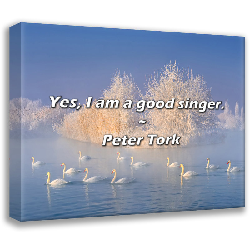 Artsy Quote "Yes, I am a good singer." By Peter Tork Gallery Wrapped Canvas, 17" H x 24" W