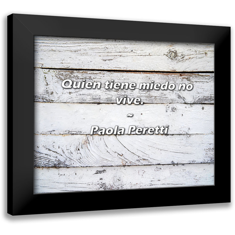 Paola Peretti Citation: Quien tiène miedo no vive.