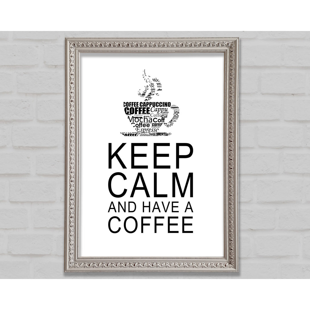 Küche Zitat Keep Calm And Have A Coffee Weiß Gerahmter Druck