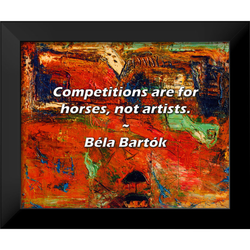 Citation de Béla Bartok: Les compétitions sont pour les chevaux, pas pour les artistes.
