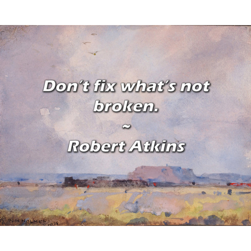 Robert Atkins Quote: Don’t fix what’s not broken.