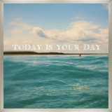 Today Is Your Day Print by Alicia Bock