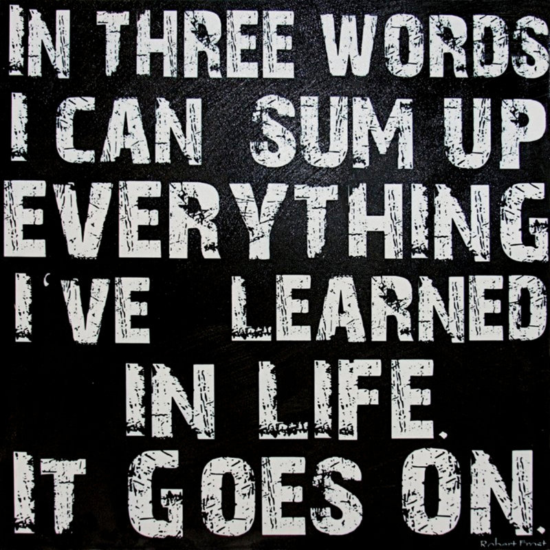 «In Three Words I Can Sum up All I Apprend in Life - It Goes on», reproduction d'art textuel sur toile tendue