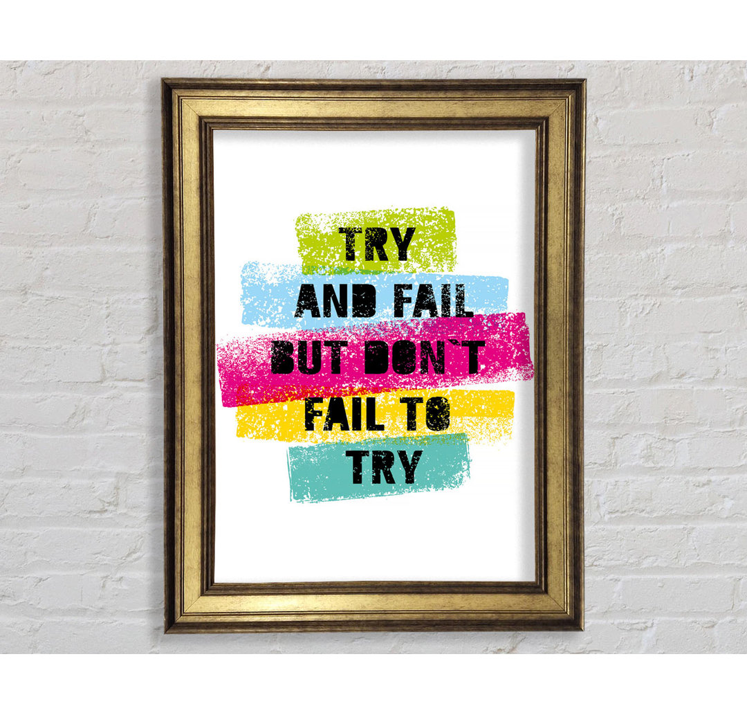 Try And Fail But Don't Gerahmter Druck Wandkunst