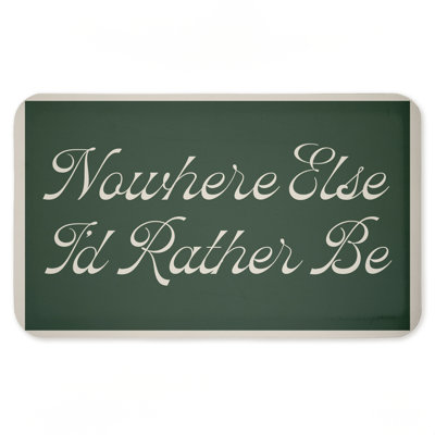 Tapis de sol anti-fatigue «Nowhere Else I'm Rather Be Printed» par Lil 'Rue