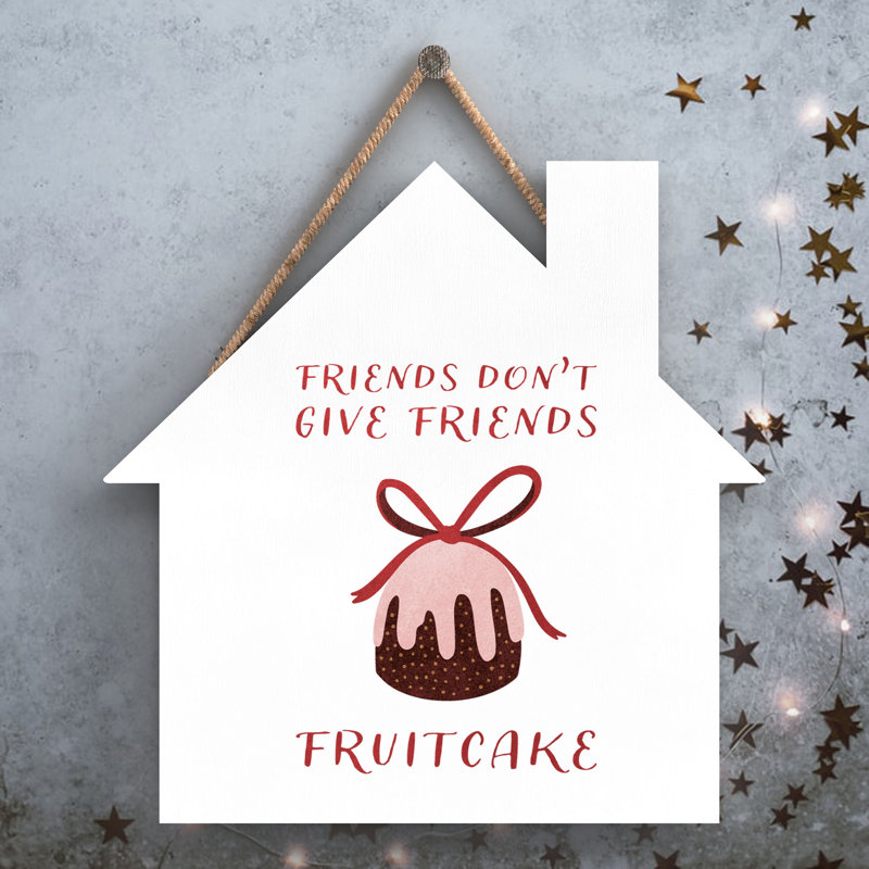 Xmas Friends Don't Give Friends Fruitcake Wooden House Plaque, 9.9cm H x 9.9cm W x 0.5cm D