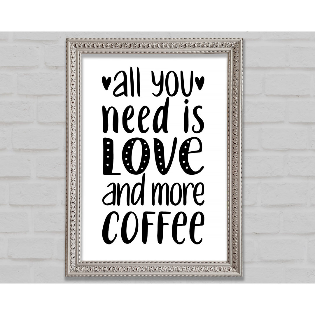 All You Need Is Love Coffee 2 - Einzelner Bilderrahmen Druck