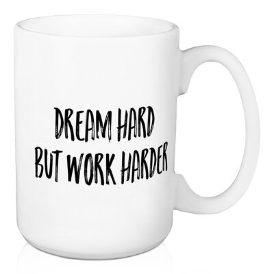 Chico Dream Hard, But Work Harder Coffee Mug -  Wrought Studio™, 9885D985E24441F0AEB9BA8F6A4D290C