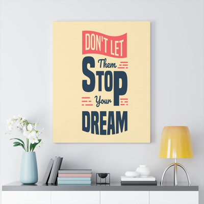 Don't Let Them Stop Your Dream - Wrapped Canvas Print