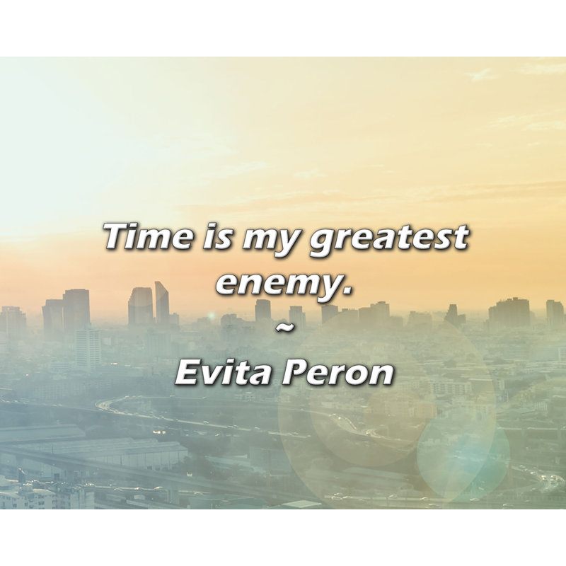 Citation d'Evita Peron: Le temps est mon plus grand ennemi., H 15 po x l 18 po