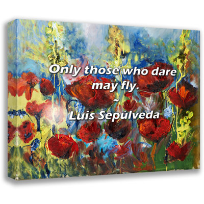 Luis Sepúlveda Quote: Only those who dare may fly.