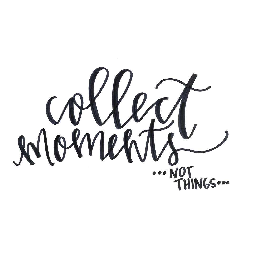 Collect Moments Not Things Script