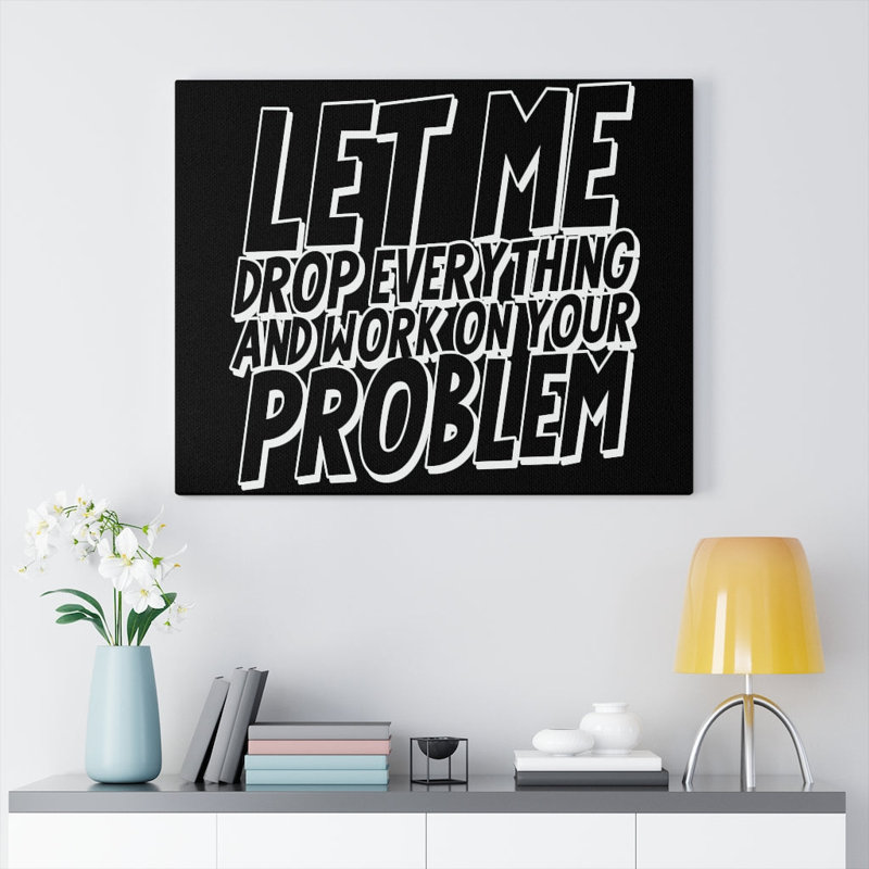 Let Me Drop Everything - Wrapped Canvas Print