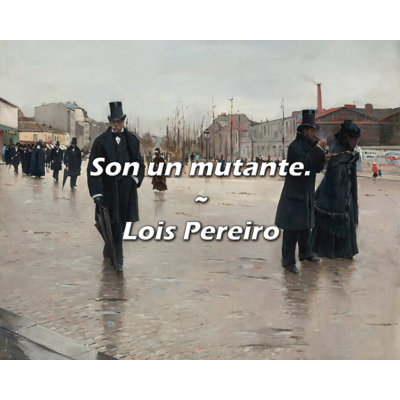 Lois Pereiro Quote: Son un mutante.