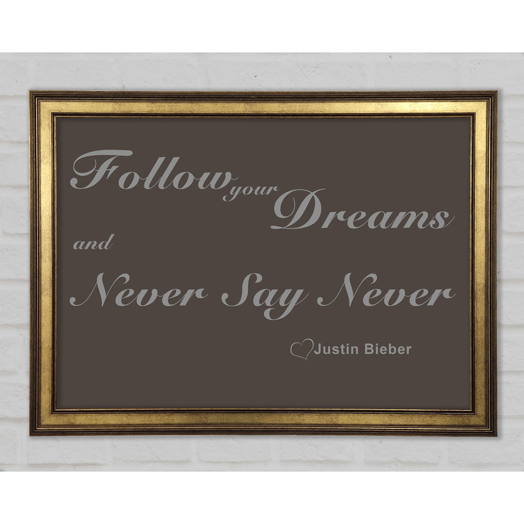 Musik Zitat Follow Your Dreams Justin Bieber Gerahmter Druck