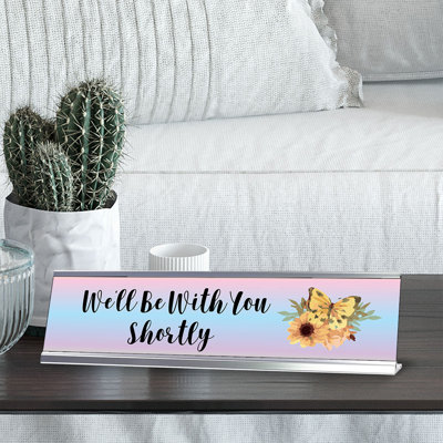 Signs ByLITA We''ll be with You Shortly Desk Sign