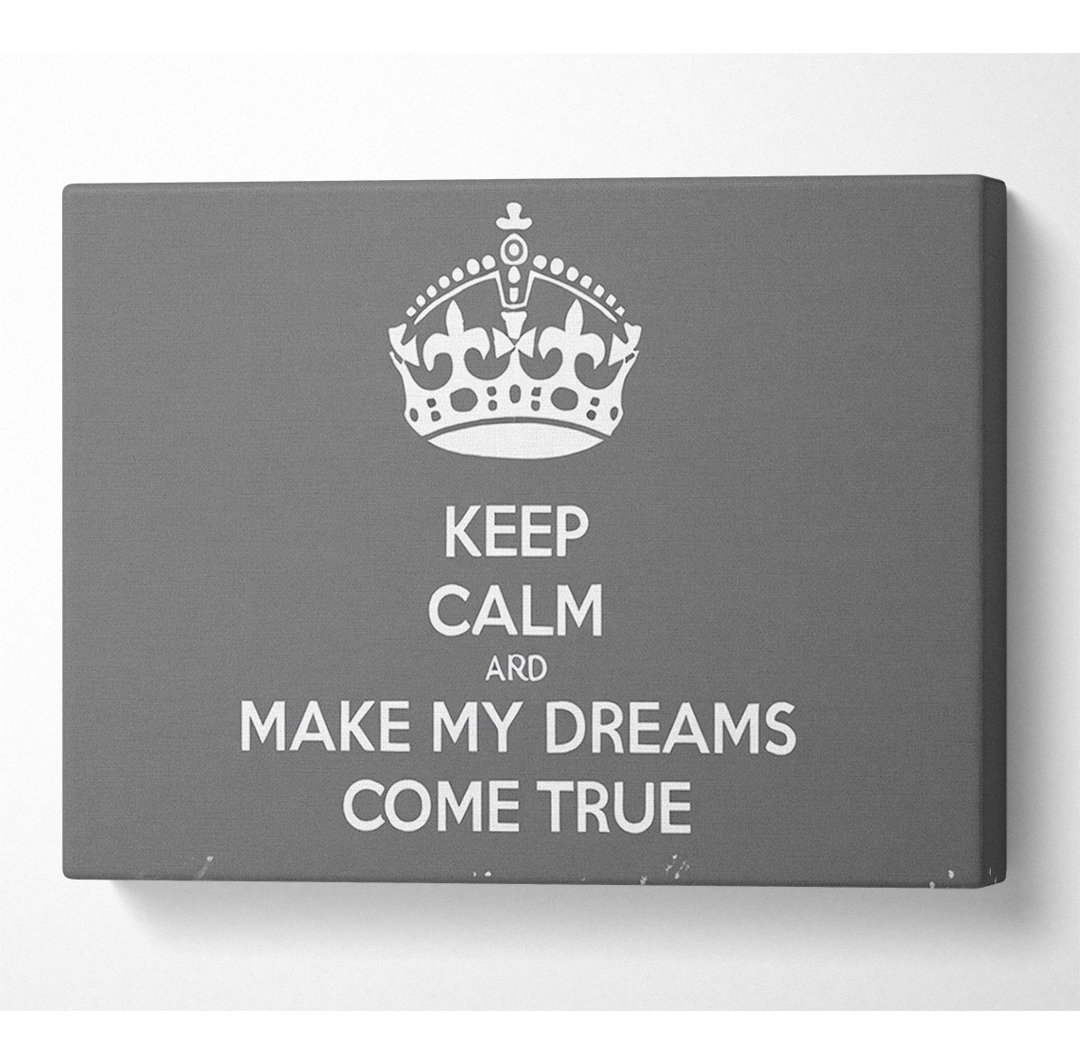 Keep Calm Make Your Dreams Come True Grey - Leinwanddrucke auf Leinwand