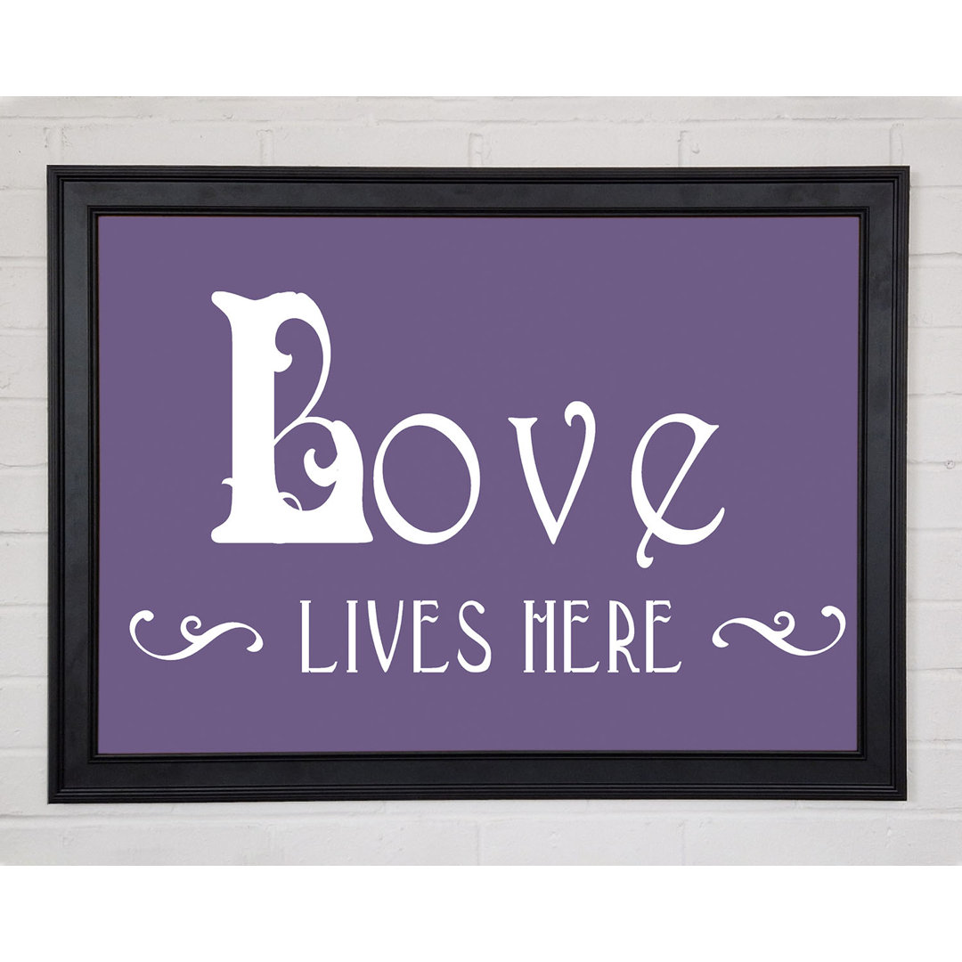 Gerahmtes Poster Love Quote Love Lives Here Vines Lilac