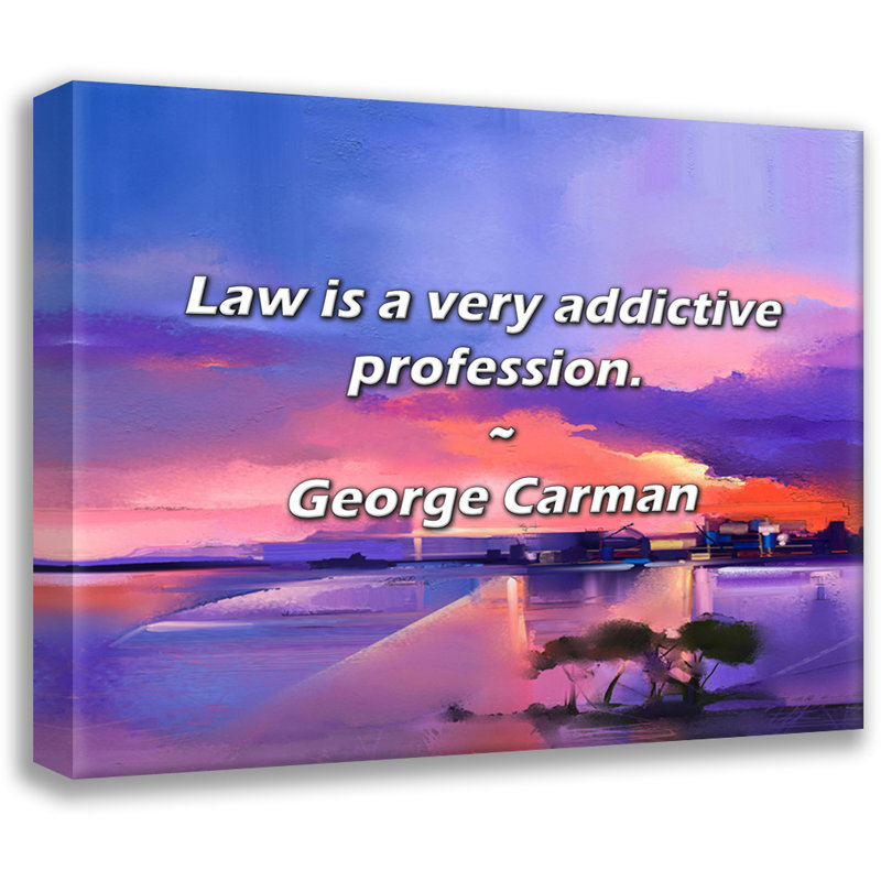 George Carman Citation: Le droit est une profession très accrocheuse., H 26 po x l 32 po
