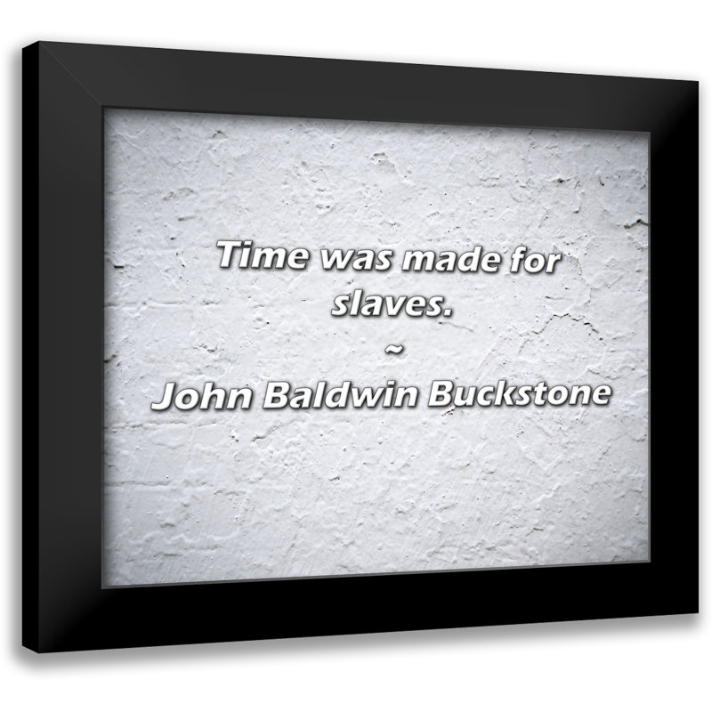 Citation de John Baldwin Buckstone: «Time is Made for Slaves».