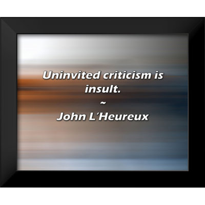 John L'Heureux Quote: Uninvited criticism is insult.