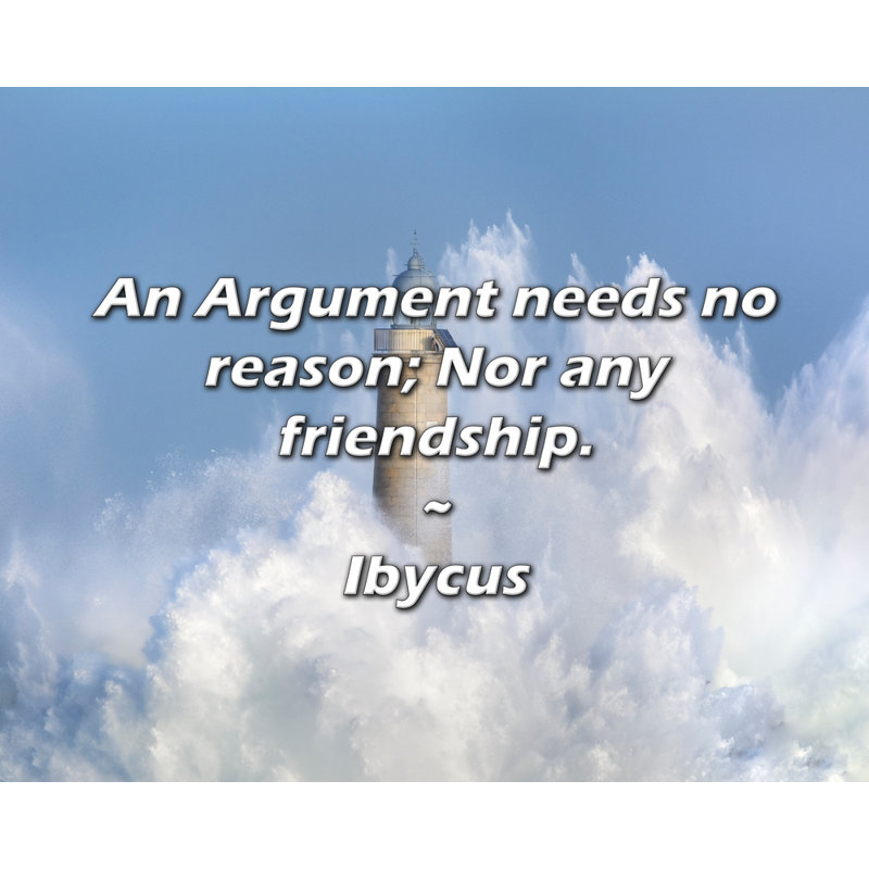 Citation d'Ibycus: un raisonnement ne nécessite aucune raison; Pas plus qu'une amitié., H 15 po x l 18 po