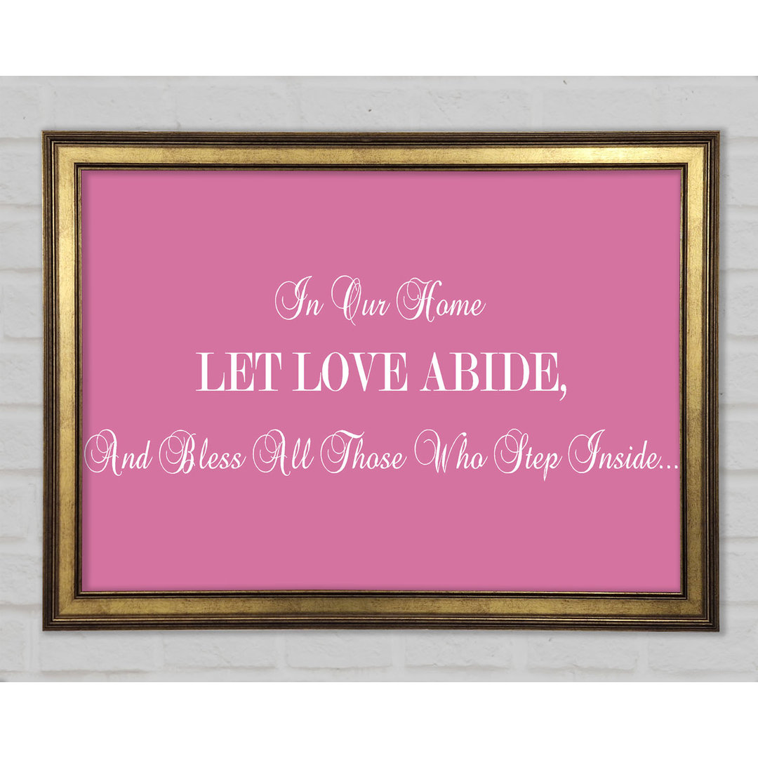 Love Quote In Our Home Let Love Abide Framed Print