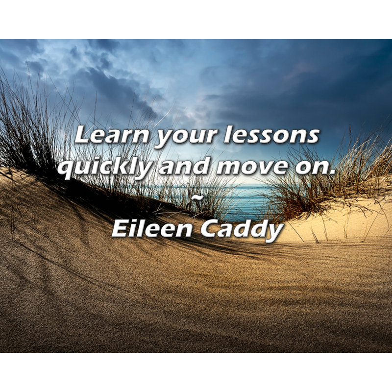 Citation de Eileen Caddy: Apprenez vos cours rapidement et passez à autre chose.