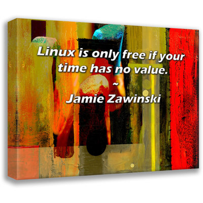 Artsy Quote "Linux is only free if your time has no value." By Jamie Zawinski Gallery Wrapped Canvas