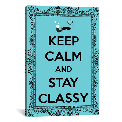 Keep Calm and Stay Classy, impression sur toile