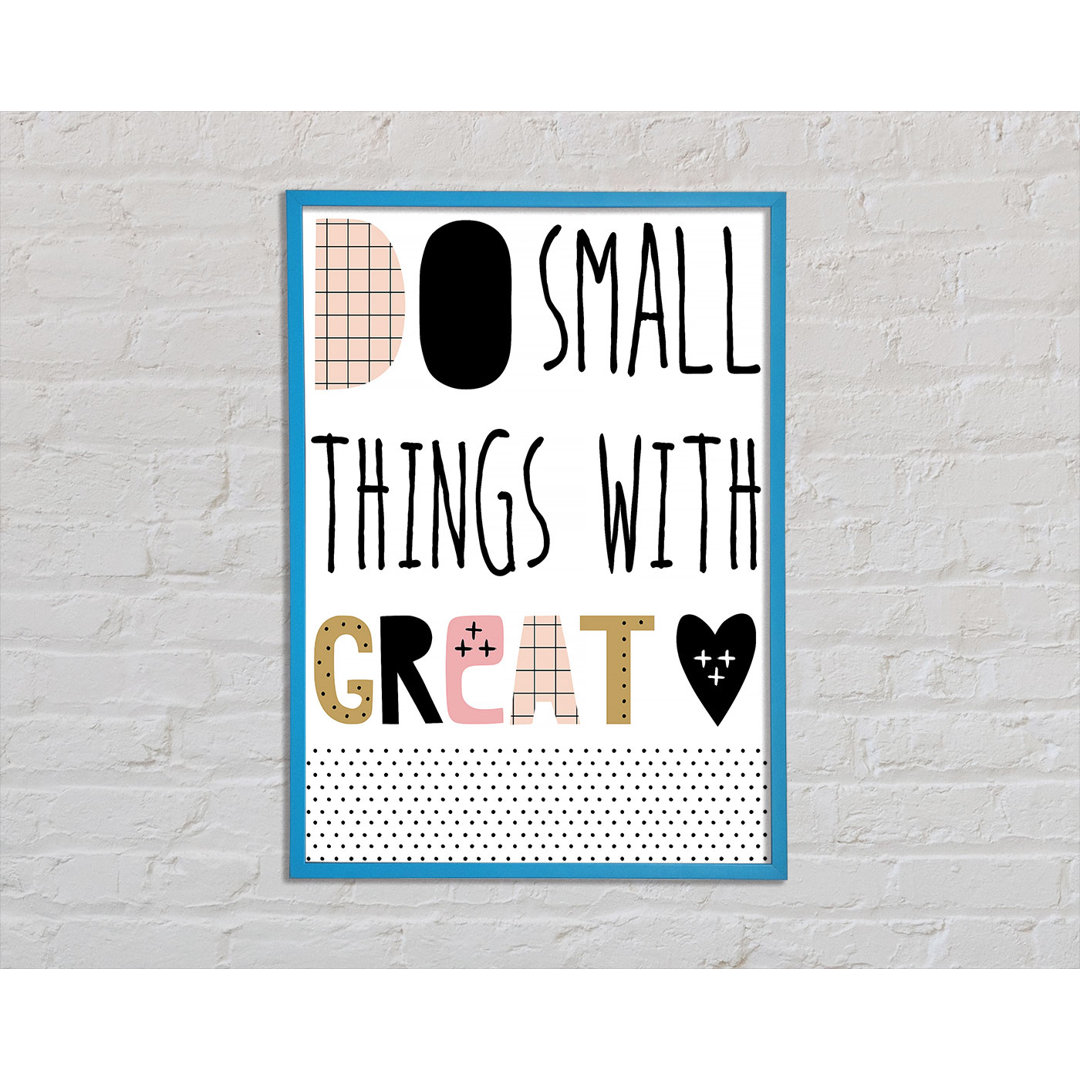 Do Small Things With 1 Gerahmter Druck Wandkunst