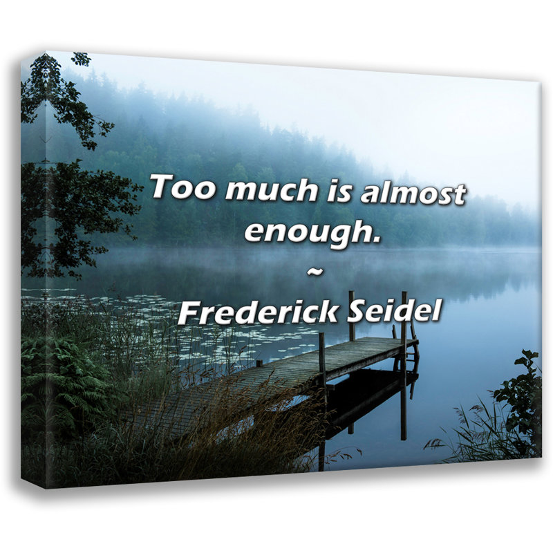 Frederick Seidel Citation: Trop, c'est presque assez., H 26 po x l 32 po