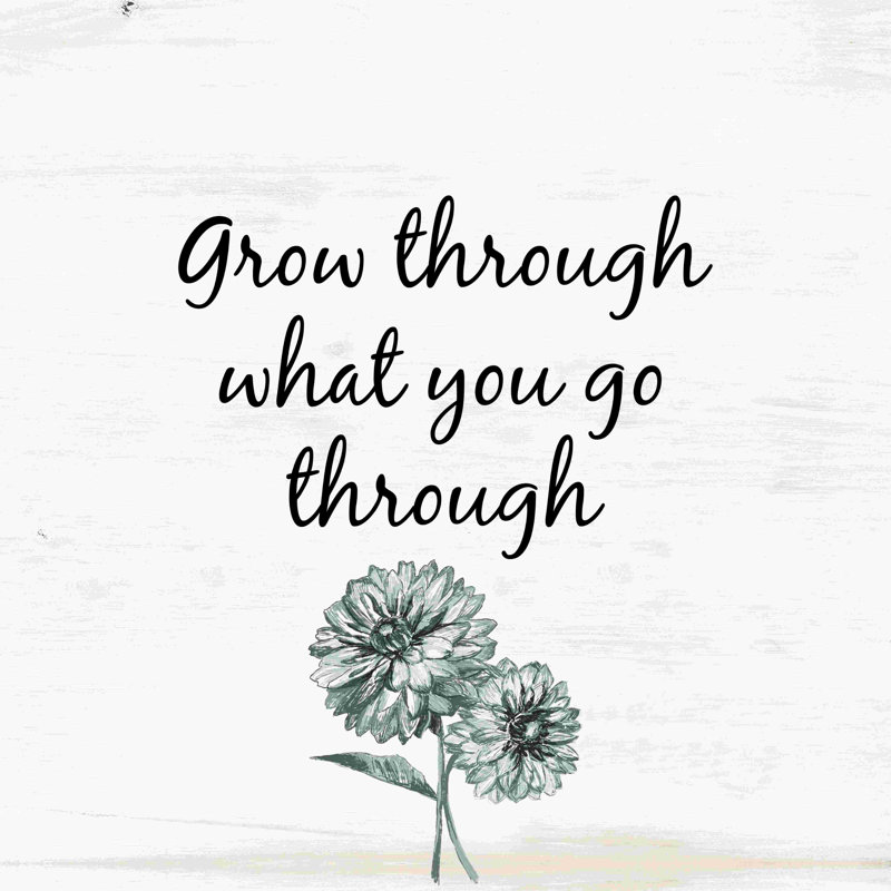 " Grow Through What You Go Through ", 12" H x 12" W  