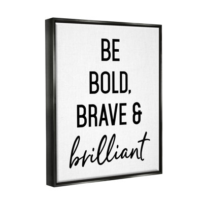 «Be Bold & Brave Casual Encourageant Saying» par Lettred and Lined - cadre texturé sur toile