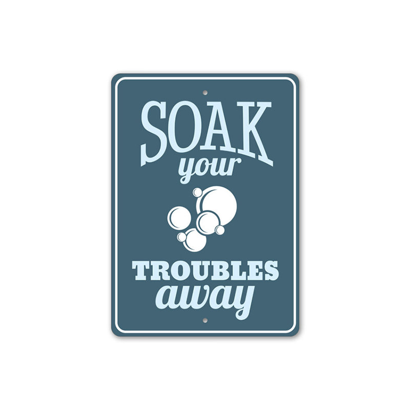 Plaque en aluminium Soak Your Trouble, H 18 po x l 12 po x P 0,06 po