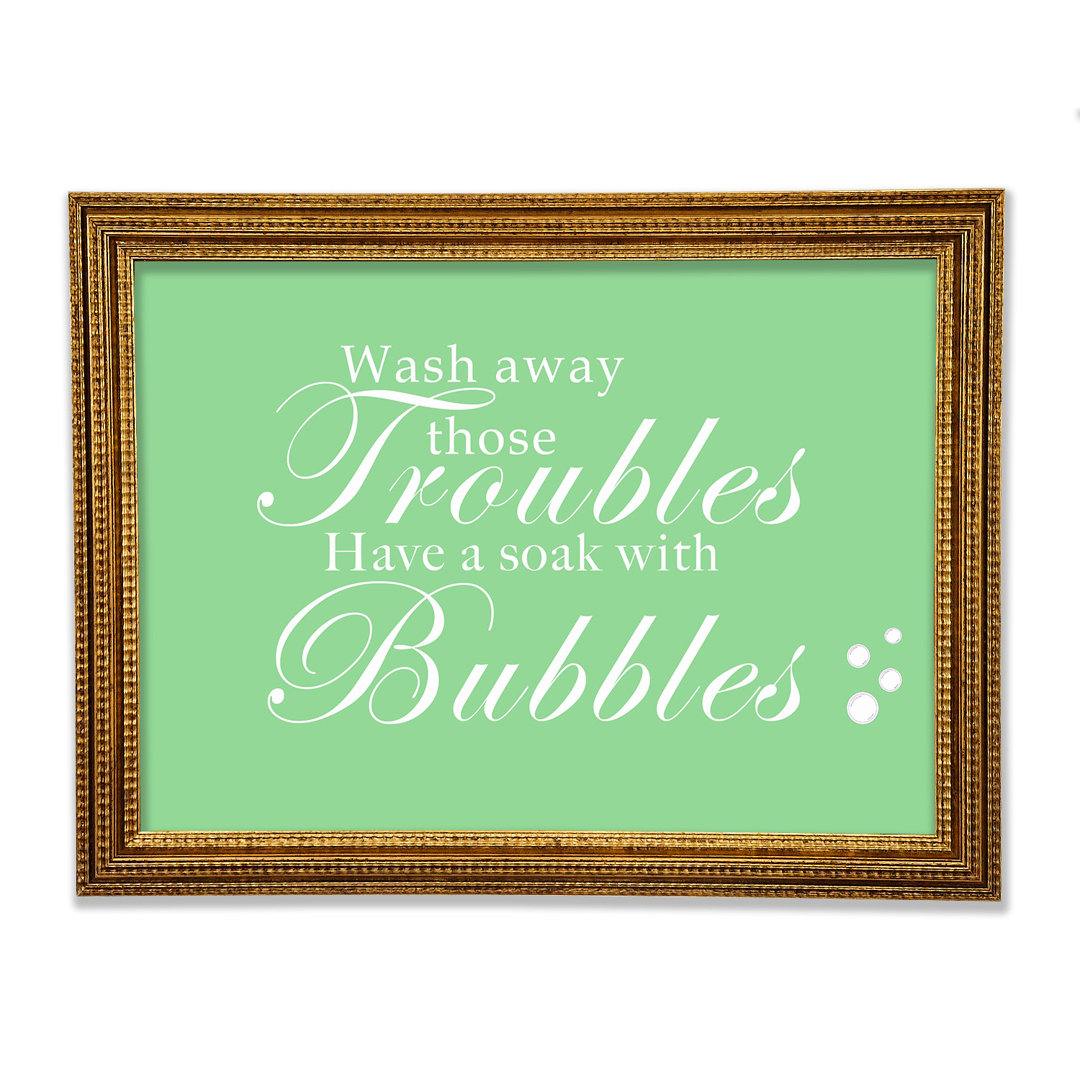 Badezimmer Zitat Wash Away Those Troubles Bubbles Gerahmter Druck