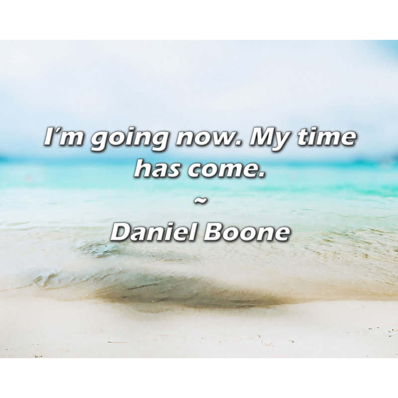 Citation de Daniel Boone: Je pars maintenant. Mon heure est arrivée., H 20 po x l 24 po