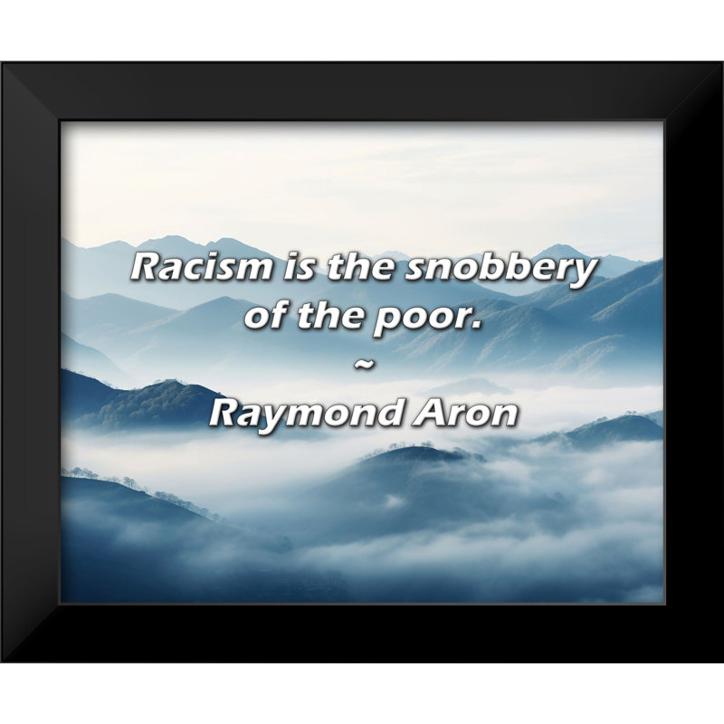 Raymond Aron Quote: Racism is the snobbery of the poor.