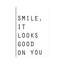 «Smile It Looks Good on You», reproduction d'art textuel-52873389-52873390-52873393