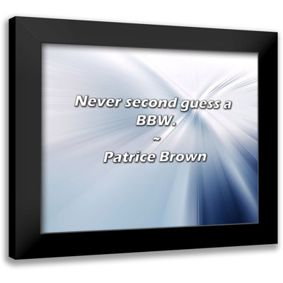 Patrice Brown Quote: Never second guess a BBW.