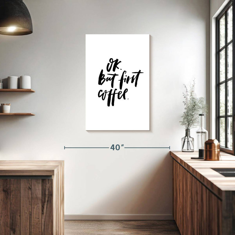 Ok But First Coffee, 36" H x 24" W