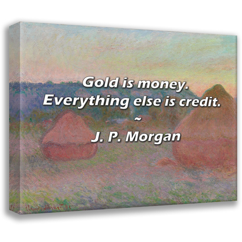 Citation artistique «L'or, c'est de l'argent. Tout le reste, c'est du crédit». Toile tendue par J. P. Morgan