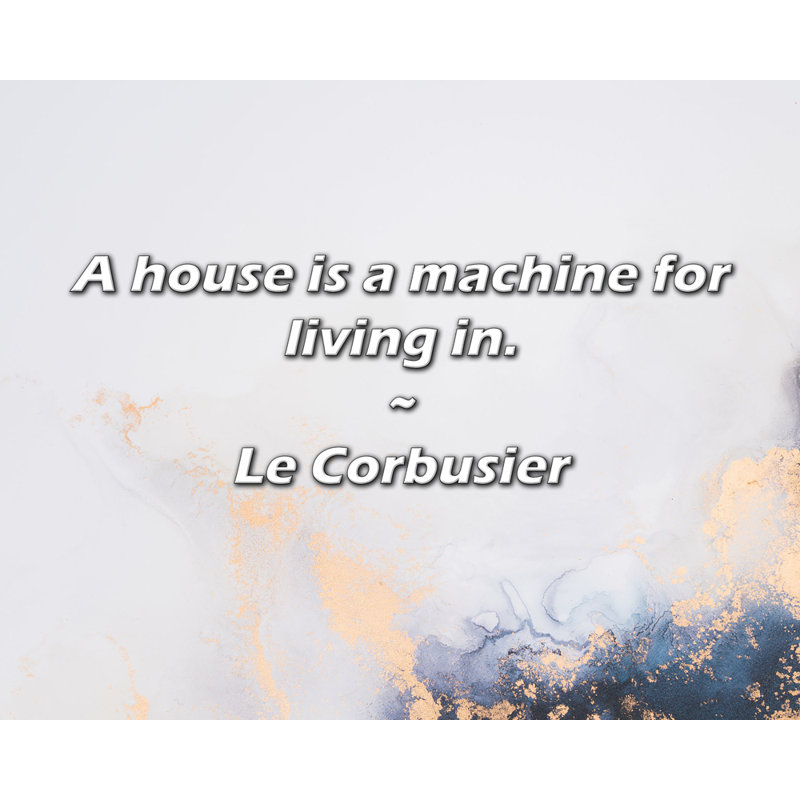 Citation artistique «Une maison est une machine à vivre.» Toile tendue par By Le Corbusier, H 24 po x l 17 po