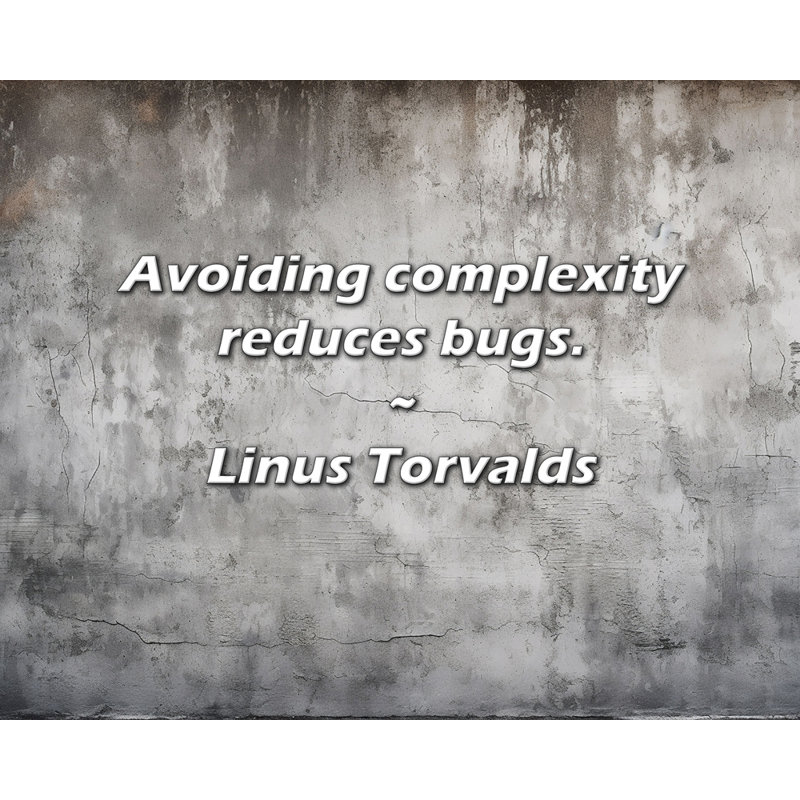 Linus Torvalds Quote: Avoiding complexity reduces bugs., 26" H x 32" W