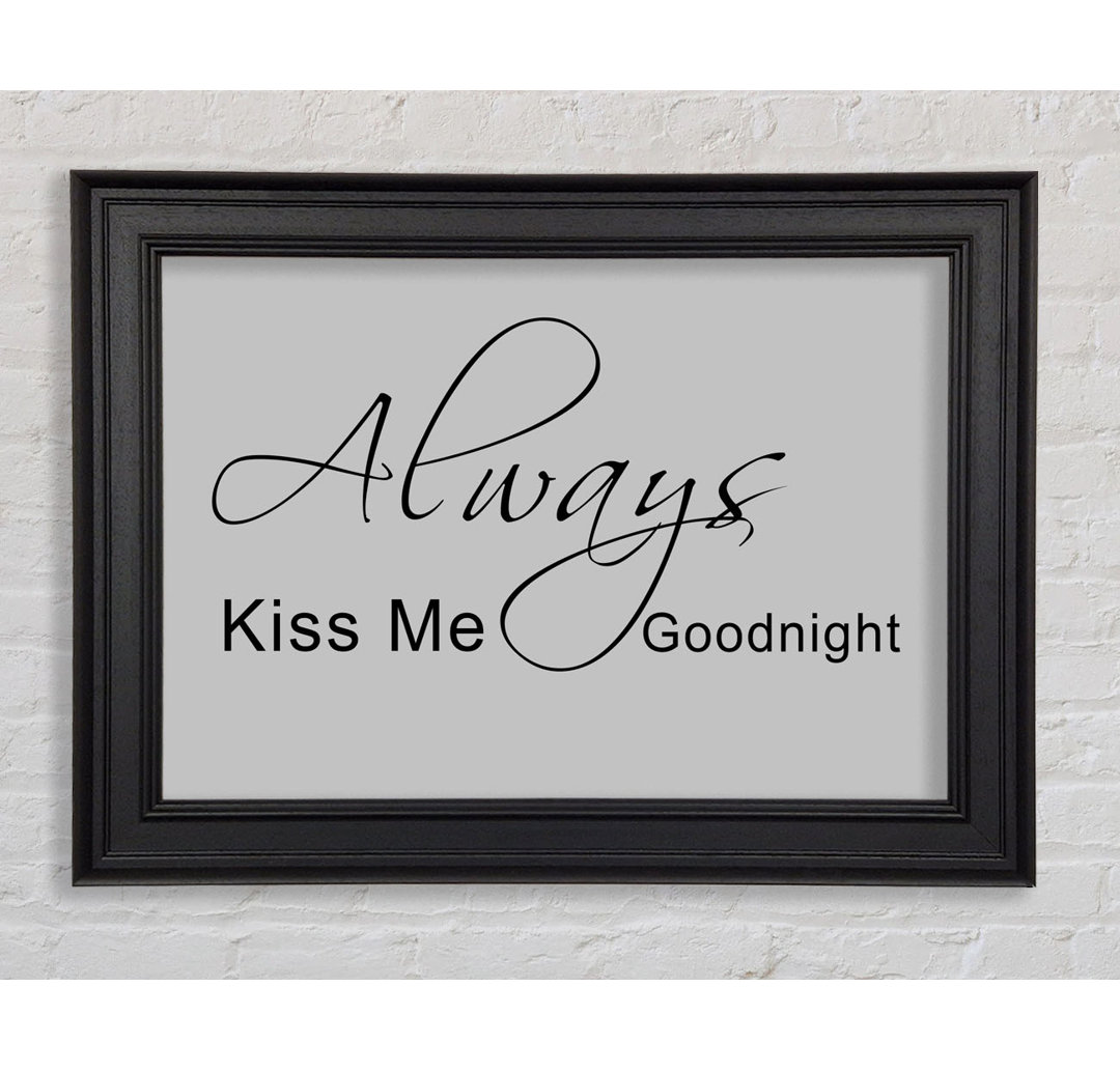 Love Quote Always Kiss Me Goodnight 2 Gerahmter Druck