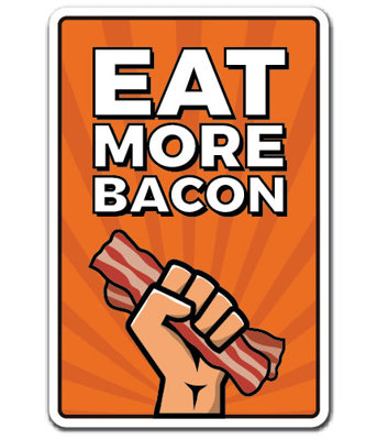 «Eat More Bacon»