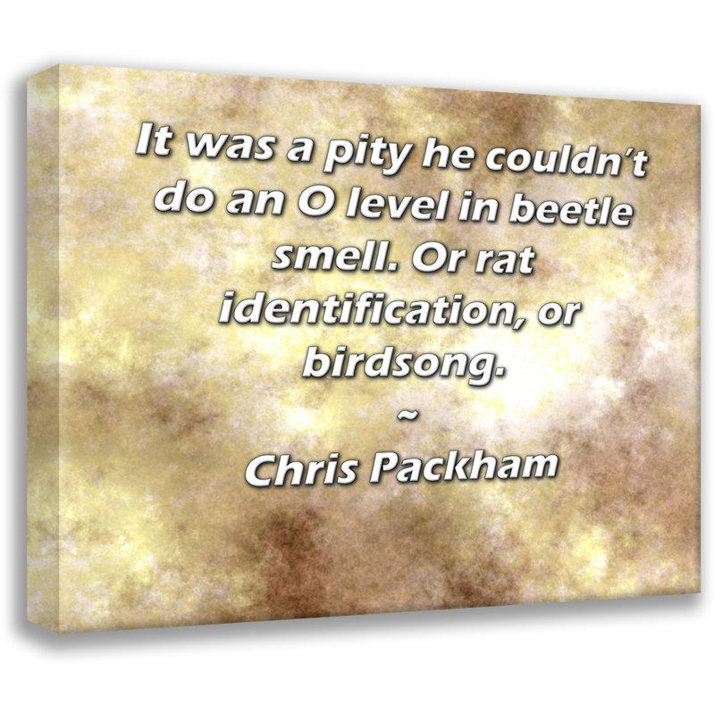 Toile tendue ArtsyQuotes Gallery par Chris Packham: «Dommage qu'il ne puisse pas faire un niveau O dans l'odeur de coléoptère. Ou d'identification de rat, ou de chant d'oiseau.