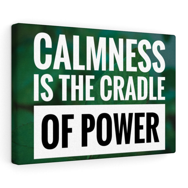 Calmness Is The Cradle Of Power - Wrapped Canvas Print
