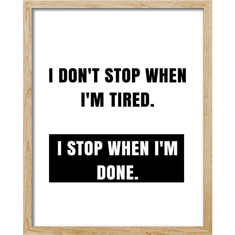 " I Don't Stop When I'm Tired I Stop When I'm Done ", Natural, 16" H x 12" W