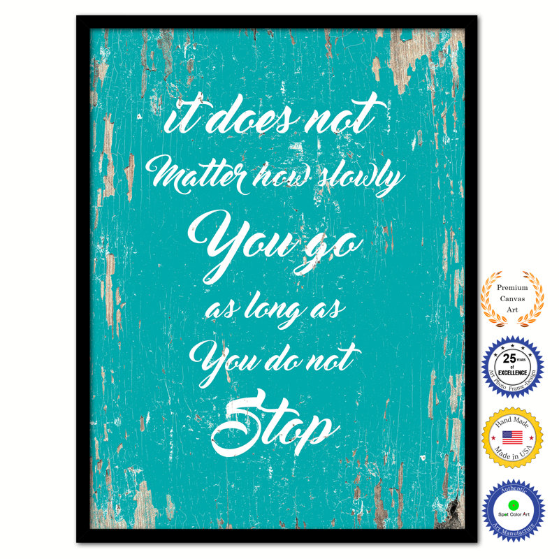 " It Does Not Matter How Slowly You Go "